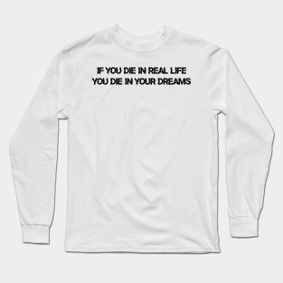 Die in Real Life Long Sleeve T-Shirt